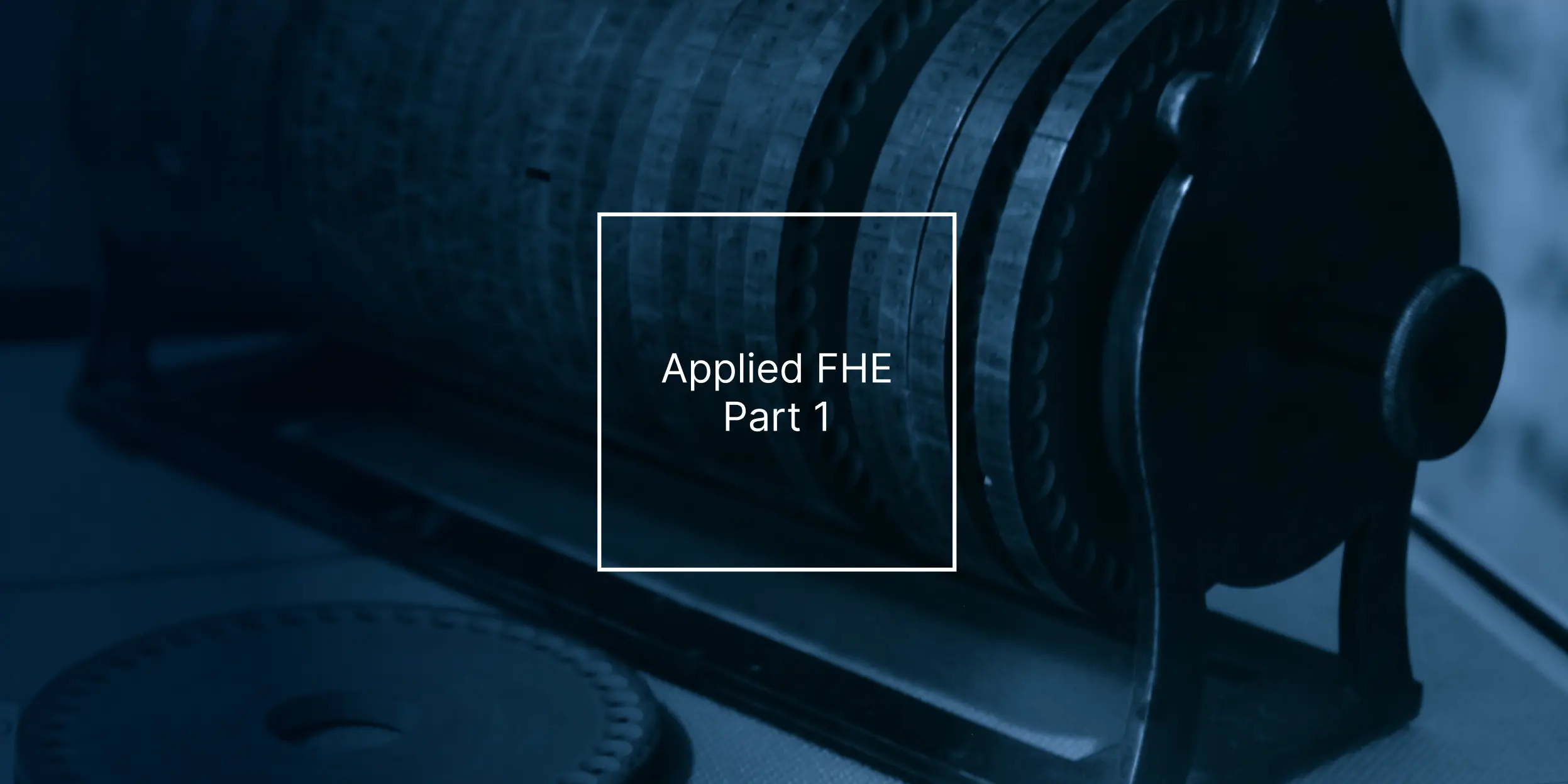 Zero to Start: Applied Fully Homomorphic Encryption (FHE) Part 1